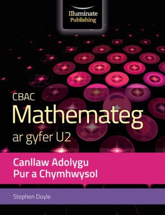 CBAC Mathemateg ar gyfer U2 Cannllaw Adolygu Pur a Chymhwysol (WJEC Mathematics for A2 Level - Pure and Applied Revision Guide)